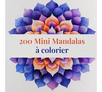 200 Mini Mandalas à colorier: Des dessins faciles, mignons et minuscules pour soulager le stress et se détendre à tout âge, pour une relaxation profonde.