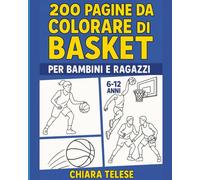 200 Pagine da Colorare di Basket per Bambini e Ragazzi: Libro da Colorare sul Basket con Schiacciate, Giocatori e Azioni di Gioco - Perfetto per Bambini, Ragazzi e Fan dello Sport 6-12 Anni
