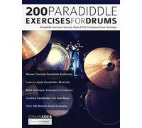 200 Paradiddle Exercises For Drums: Over 200 Paradiddle Exercises, Grooves, Beats & Fills To Improve Drum Technique