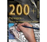 200+ Paysages - Un livre de coloriage pour adultes: Coloriage de beaux motifs dans le style des grands impressionnistes pour rêver et se détendre