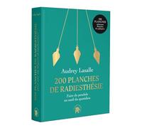 200 planches de radiesthésie: Faire du pendule un outil quotidien