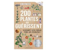 200 plantes qui guérissent Soignez vos maux par les plantes ! 2022 - Carole Minker - Larousse - broché - Guide