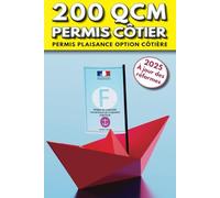 200 QCM pour le Permis Côtier: Maîtriser et comprendre les QCM clés de l’examen du permis bateau. Permis plaisance option côtière