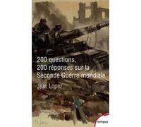 200 questions 200 réponses sur la Seconde Guerre mondiale Collectif (Auteur), Jean Lopez (Directeur éditorial)