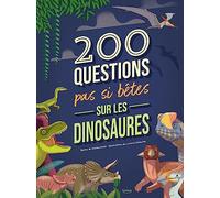 200 questions pas si bêtes sur les dinosaures