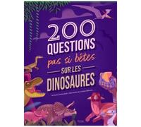 200 Questions Pas Si Bêtes Sur Les Dinosaures