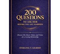 200 Questions to Ask Her Before You Get Married: Discover Her Heart, Values, and Vision for a Lasting Relationship