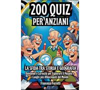 200 Quiz per Anziani - La Sfida tra Storia e Geografia: Domande e Curiosità per Esplorare il Passato e i Luoghi più Affascinanti del Mondo