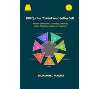 200 Quotes Toward Your Better Self: Wisdom on Resilience, Leadership, Creativity, Humor, Paradoxes, Success, and Happiness