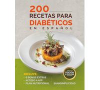 200 RECETAS PARA DIABÉTICOS EN ESPAÑOL: Fáciles y saludables para diabetes tipo 2 y prediabetes, con plan nutricional y recursos extra para controlar la glucosa sin miedo.