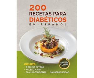 200 RECETAS PARA DIABÉTICOS EN ESPAÑOL: Fáciles y saludables para diabetes tipo 2 y prediabetes, con plan nutricional y recursos extra para controlar la glucosa sin miedo.