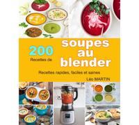 200 recettes de soupes au blender: Recettes rapides, faciles et saines
