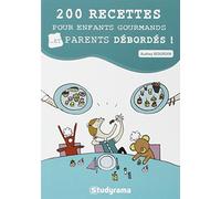 200 recettes pour enfants gourmands... et parents débordés !