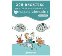 200 Recettes Pour Enfants Gourmands - Et Parents Débordés !