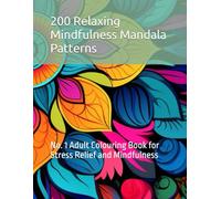 200 Relaxing Mindfulness Mandala Patterns: No. 1 Adult Colouring Book for Stress Relief and Mindfulness