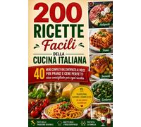 200 Ricette Facili da Chef con abbinamento Vini: 30 Anni di Esperienza in Cucina per Aiutarti a Cucinare Senza Stress