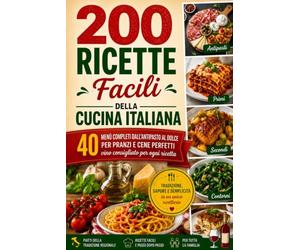 200 Ricette Facili da Chef con abbinamento Vini: 30 Anni di Esperienza in Cucina per Aiutarti a Cucinare Senza Stress
