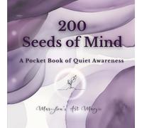 200 Seeds of Mind: A Pocket Book of Positive Affirmations for Self-Love, Mindfulness, and Spiritual Growth - Daily Reflections for Inner Peace, Calm Living, and Healing Awareness