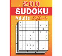 200 SUDOKU ADULTE DIFFICILE: Livre de Sudoku pour Adulte Niveau difficile Sudoku pour Adulte Niveau Avancé Niveau Expert Sudoku Difficile Diabolique avec solutions