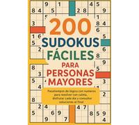 200 Sudokus Fáciles para Personas Mayores: Pasatiempos de lógica con números para resolver con calma, disfrutar cada día y consultar soluciones al final