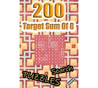 200 Target Sum Of 8 Search Puzzles: Look For Numbers That Adds Up To Eight | Mathematical Addition Searching Game With Full Solutions | Math Fun And Gift | 6" x 9"