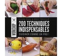 200 techniques indispensables: Cuisiner comme un pro !