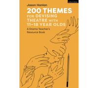 200 Themes For Devising Theatre With 11-18 Year Olds