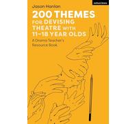 200 Themes for Devising Theatre with 11-18 Year Olds: A Drama Teacher’s Resource Book