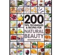 200 Tips Techniques and Recipes for Natural Beauty by Buck Shannon Buck Shannon Buck (Auteur)