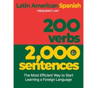 200 Verbs 2,000 Sentences - a Latin American Spanish Frequency List: The Most Efficient Way to Start Learning a Foreign Language
