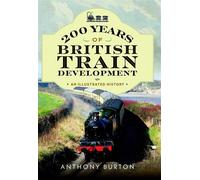 200 Years of British Train Development An Illustrated History - Anthony Burton - Pen and Sword Transport - ebook (ePub) - Livre