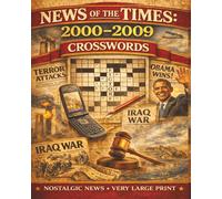 2000-2009 Crossword Puzzles, News of the Times: 50 Nostalgic Large Print Puzzles Featuring 9/11, the Iraq War, Obama's Election & Events That Defined the Decade