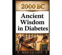 2000 BC - Ancient Wisdom in Diabetes: How four civilisations cured Diabetes what modern medicines only manages - Egypt, India, China, Greece