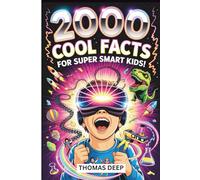 2000 Cool Facts For Super Smart Kids: The Ultimate, Mind-Blowing Encyclopedia of Science, History, Space, Animals, and Technology | A Massive ... and Weird Trivia for Kids Ages 8-12