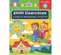 2000 Exercices Corrigés de Mathématique CP/CE1/CE2 (Volume 1): J'apprends à calcul mental - Additions et Soustractions méthode montessori. Avec ... d'exercices Maths pour progresser rapidement