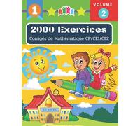2000 Exercices Corrigés de Mathématique CP/CE1/CE2 (Volume 2): J'apprends à calcul mental - Additions et Soustractions méthode montessori. Avec ... d'exercices Maths pour progresser rapidement