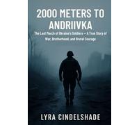 2000 Meters to Andriivka: The Last March of Ukraine’s Soldiers - A True Story of War, Brotherhood, and Brutal Courage