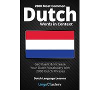 2000 Most Common Dutch Words in Context: Get Fluent & Increase Your Dutch Vocabulary with 2000 Dutch Phrases
