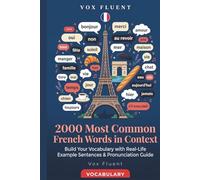 2000 Most Common French Words in Context: Build Your Vocabulary with Real-Life Example Sentences & Pronunciation Guide