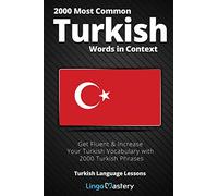 2000 Most Common Turkish Words in Context: Get Fluent & Increase Your Turkish Vocabulary with 2000 Turkish Phrases
