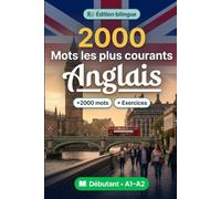 2000 Mots les Plus Courants en Anglais pour Débutant: Vocabulaire de fréquence en Anglais - traductions, exemples, A1-A2