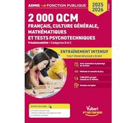 2000 QCM de Français, Culture générale, Mathématiques et Tests psychotechniques: Epreuve de préadmissibilité - Catégories B et C - Concours 2025-2026