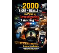 2000 SIGNS OR SIGNALS THAT THE POLICE ARE INVESTIGATING & WATCHING YOU: A Comprehensive Guide to Recognizing Surveillance, Investigation, and Law Enforcement Scrutiny