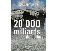 20000 milliards de dollars - Édouard Tétreau - Grasset - broché - Etude