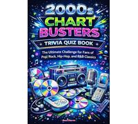 2000s Chart Busters Trivia Quiz Book: The Ultimate Challenge for Fans of Pop, Rock, Hip-Hop, and R&B Classics
