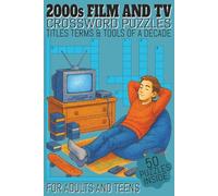 2000s Film and TV Crossword Puzzles: Crossword Puzzles For Adults and Teens, Easy to Read Font, about the 2000s Film and TV era, Titles, Actors, ... Idea for Holidays, Birthdays and Relaxation