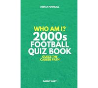 2000s Football Quiz Book - Who Am I? Guess The Career Path: Football Trivia, Legends & Premier League Stars