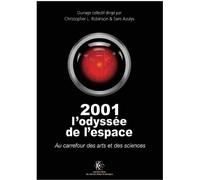 2001 L'odyssée de l'espace : au carrefour des arts et des sciences Au carrefour des arts et des sciences - Christopher Robinson - Ecole Polytechnique Eds - broché - Monographie