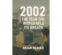 2002: The Year the World Held Its Breath: When Fear, Culture, and the Future Stood Still