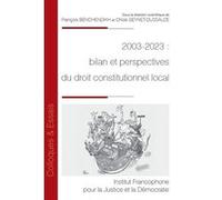 2003-2023 : bilan et perspectives du droit constitutionnel local François Benchendikh (Auteur)